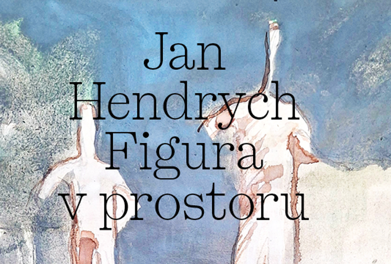 Jan Hendrych: Figura v prostoru